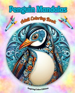 Penguin Mandalas   Adult Coloring Book   Anti-Stress and Relaxing Mandalas to Promote Creativity - Editions, Inspiring Colors