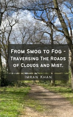From Smog to Fog - Traversing The Roads of Clouds and Mist. - Khan, Imran