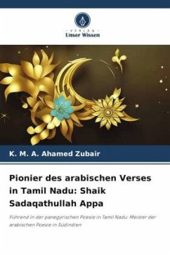 Pionier des arabischen Verses in Tamil Nadu: Shaik Sadaqathullah Appa - Zubair, K. M. A. Ahamed