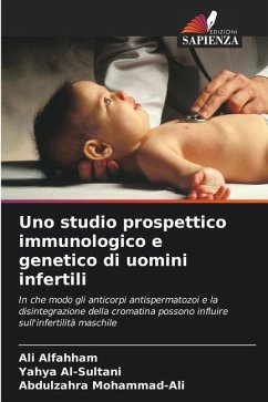 Uno studio prospettico immunologico e genetico di uomini infertili - Alfahham, Ali;Al-Sultani, Yahya;Mohammad-Ali, Abdulzahra