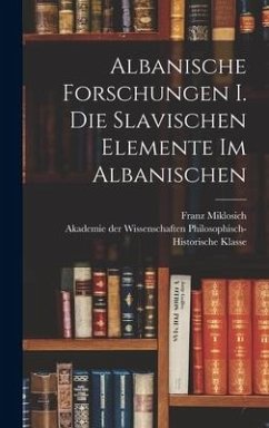 Albanische Forschungen I. Die slavischen Elemente im Albanischen - Miklosich, Franz