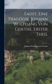 Faust, eine Tragödie, Johann Wolfgang von Goethe, Erster Theil Faust, eine Tragödie, Johann Wolfgang von Goethe, Erster Theil