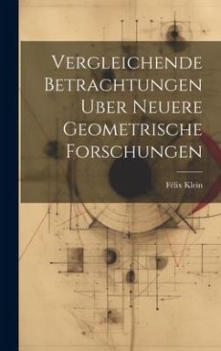 Vergleichende Betrachtungen Uber Neuere Geometrische Forschungen - Klein, Félix