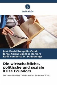 Die wirtschaftliche, politische und soziale Krise Ecuadors - Ronquillo Cando, José David;Guilcaso Romero, Jorge Aníbal;M. Pulloquinga, Raúl Humberto