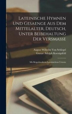 Lateinische Hymnen Und Gesaenge Aus Dem Mittelalter, Deutsch, Unter Beibehaltung Der Versmasse - Schlegel, August Wilhelm Von; Koenigsfeld, Gustav Adolph