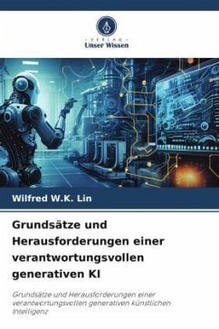 Grundsätze und Herausforderungen einer verantwortungsvollen generativen KI - Lin, Wilfred W.K.