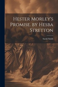 Hester Morley's Promise. by Hesba Stretton - Smith, Sarah