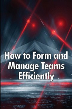 How to Form and Manage Teams Efficiently - Williams, Max J.