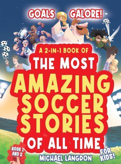 Goals Galore! the Ultimate 2-In-1 Book Bundle of 'the Most Amazing Soccer Stories of All Time for Kids! - Langdon, Michael