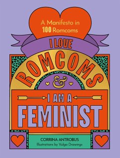 I Love Romcoms and I Am a Feminist - Antrobus, Corrina