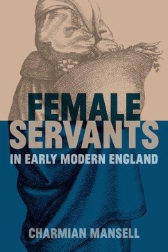 Female Servants in Early Modern England - Mansell, Charmian