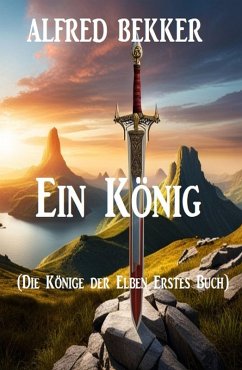 Ein König (Die Könige der Elben Erstes Buch) (eBook, ePUB) - Bekker, Alfred