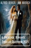 6 Packende Romantic Thriller Dezember 2023 (eBook, ePUB)