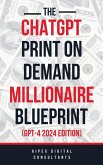 The ChatGPT Print On Demand Millionaire Blueprint (GPT-4 2024 Edition) (eBook, ePUB)