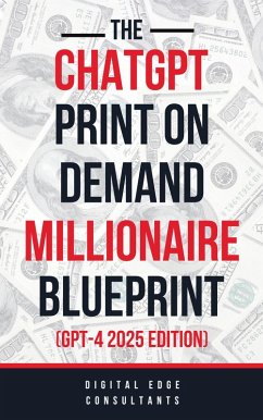 The ChatGPT Print On Demand Millionaire Blueprint (GPT-4 2025 Edition) (eBook, ePUB) - Edge, Digital