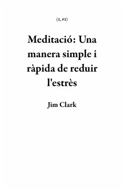 Meditació: Una manera simple i ràpida de reduir l'estrès (1, #1) (eBook, ePUB) - Clark, Jim