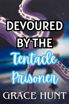 Cover Devoured by the Tentacle Prisoner (The Horny Space Jail Erotica Shorts, #4) (eBook, ePUB)
