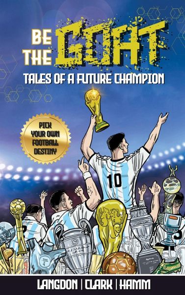 Be The G.O.A.T. Tales Of A Future Champion. A Pick Your Own Football Destiny Story (eBook, ePUB) Be The G.O.A.T. Tales Of A Future Champion. A Pick Your Own Football Destiny Story (eBook, ePUB)