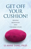 Get Off Your Cushion: Weaving Meditation into the Fabric of Life (eBook, ePUB)