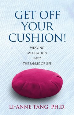 Get Off Your Cushion: Weaving Meditation into the Fabric of Life (eBook, ePUB) - Tang, Li-Anne