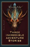 Three Incredible Adventure Stories (eBook, ePUB)