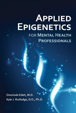 Applied Epigenetics for Mental Health Professionals (eBook, ePUB) - Edeh, Onoriode; Rutledge, Kyle