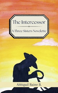 The Intercessor: A Three Sisters Novelette (The Three Sisters Series, #0.7) (eBook, ePUB) - B., Abbigail Raine