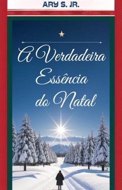A Verdadeira Essência do Natal (eBook, ePUB) - S., Ary