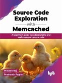 Source Code Exploration with Memcached: A beginner's guide to understanding and exploring open-source code (eBook, ePUB)