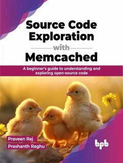 Source Code Exploration with Memcached: A beginner's guide to understanding and exploring open-source code (eBook, ePUB) - Raj, Praveen; Raghu, Prashanth