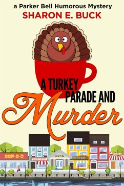 A Turkey Parade and Murder (Parker Bell Humorous Mystery, #6) (eBook, ePUB) - Buck, Sharon E.