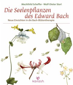 Die Seelenpflanzen des Edward Bach - Scheffer, Mechthild;Storl, Wolf-Dieter