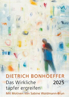 Das Wirkliche tapfer ergreifen 2025 - Bonhoeffer, Dietrich