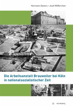 Die Arbeitsanstalt Brauweiler bei Köln in nationalsozialistischer Zeit - Daners, Hermann;Wißkirchen, Josef