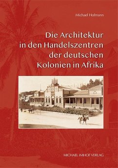 Die Architektur in den Handelszentren der deutschen Kolonien in Afrika - Hofmann, Michael