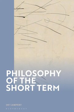 Philosophy of the Short Term (eBook, ePUB) - Lampert, Jay Philosophy of the Short Term (eBook, ePUB) - Lampert, Jay