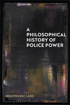 A Philosophical History of Police Power (eBook, ePUB) - Lamb, Melayna Kay