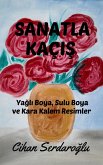 Sanatla Kaçis: Yagli Boya, Sulu Boya ve Kara Kalem Resimler (eBook, ePUB)