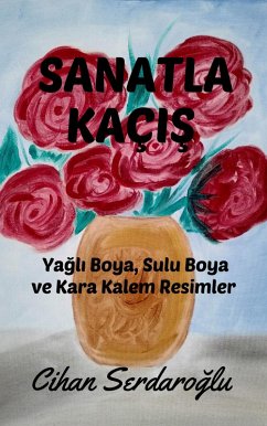 Cover Sanatla Kaçis: Yagli Boya, Sulu Boya ve Kara Kalem Resimler (eBook, ePUB)