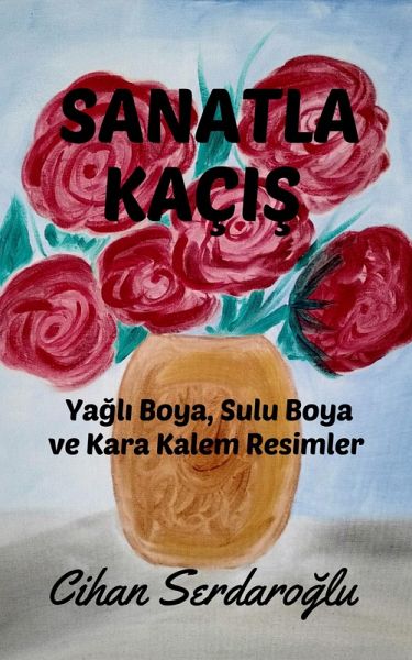 Sanatla Kaçis: Yagli Boya, Sulu Boya ve Kara Kalem Resimler (eBook, ePUB) Sanatla Kaçis: Yagli Boya, Sulu Boya ve Kara Kalem Resimler (eBook, ePUB)