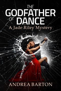 The Godfather of Dance (The Jade Riley Mysteries, #1) (eBook, ePUB) - Barton, Andrea