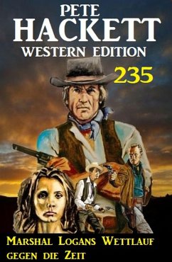 Marshal Logans Wettlauf gegen die Zeit: Pete Hackett Western Edition 235 (eBook, ePUB) - Hackett, Pete