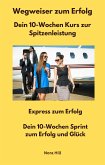 Wegweiser zum Erfolg - Dein 10-Wochen Kurs zur Spitzenleistung (eBook, ePUB)