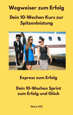 Wegweiser zum Erfolg - Dein 10-Wochen Kurs zur Spitzenleistung (eBook, ePUB) - Hill, Nora; Hill, Nora