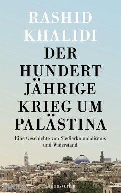 Der Hundertjährige Krieg um Palästina (eBook, ePUB) - Khalidi, Rashid