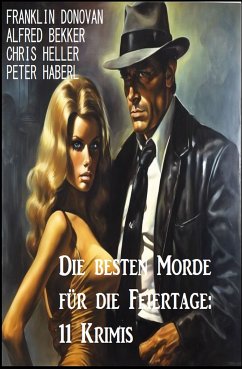 Die besten Morde für die Feiertage: 11 Krimis (eBook, ePUB) - Bekker, Alfred; Donovan, Franklin; Heller, Chris; Haberl, Peter