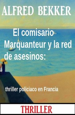 Cover El comisario Marquanteur y la red de asesinos: thriller policiaco en Francia (eBook, ePUB)