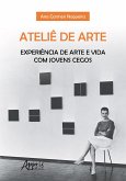 Ateliê de Arte: Experiência de Arte e Vida com Jovens Cegos (eBook, ePUB)
