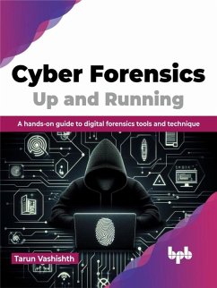 Cyber Forensics Up and Running: A hands-on guide to digital forensics tools and technique (eBook, ePUB) - Vashishth, Tarun