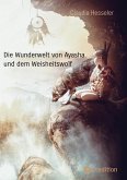 Die Wunderwelt von Ayasha und dem Weisheitswolf - Schamanische Weisheiten und ein Naturzauber Abenteuer für die ganze Familie (eBook, ePUB)